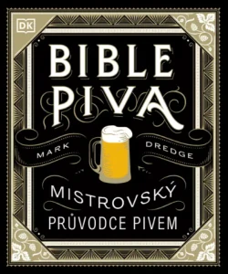 Bible piva - Mistrovský průvodce pivem