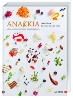 Anarkia: El Celler de Can Roca – über 450 extravagante Dessertrezepte